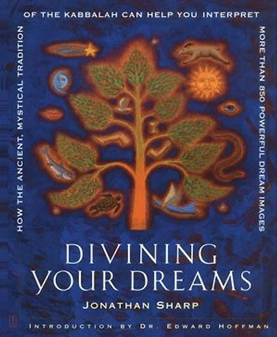 Divining Your Dreams: How the Ancient, Mystical Tradition of Kabbalah Can Help You Interpret 1,000 Dream Images