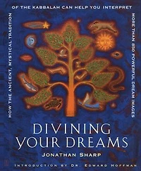 Divining Your Dreams: How the Ancient, Mystical Tradition of Kabbalah Can Help You Interpret 1,000 Dream Images
