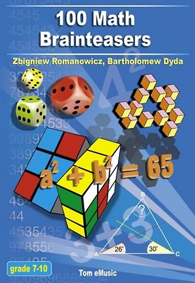 100 Math Brainteasers. Arithmetic, Algebra and Geometry Brain Teasers, Puzzles, Games and Problems with Solutions: Grade 7, 8, 9, 10