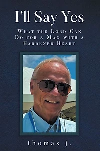 I'll Say Yes: WHAT THE LORD CAN DO FOR A MAN WITH A HARDENED HEART
