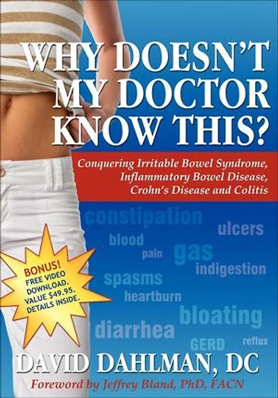 Why Doesn't My Doctor Know This?: Conquering Irritable Bowel Syndromne, Inflammatory Disease, Crohn's Disease and Colitis