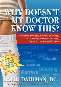 Why Doesn't My Doctor Know This?: Conquering Irritable Bowel Syndromne, Inflammatory Disease, Crohn's Disease and Colitis