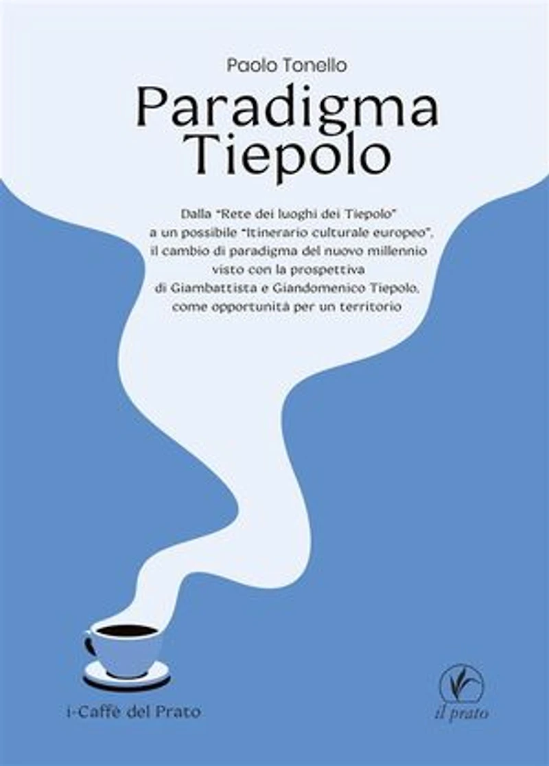 Paradigma Tiepolo: Dalla “Rete dei luoghi dei Tiepolo” ad un possibile “itinerario culturale europeo”, il cambio di paradigma del nuovo millennio visto con la prospettiva di Giambattista e Giandomenico Tiepolo, come opportunità per un territorio