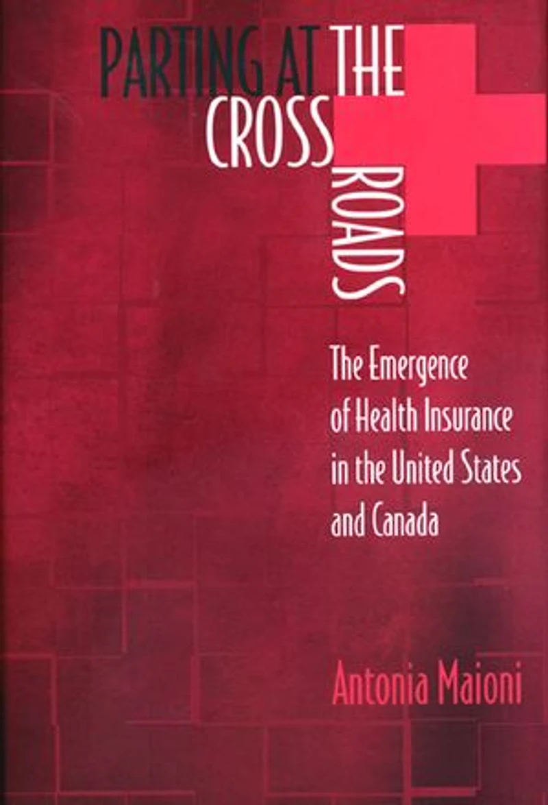 Parting at the Crossroads: Emergence of Health Insurance United States and Canada