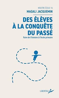 Des élèves à la conquête du passé : faire de l'histoire l'école primaire: primaire