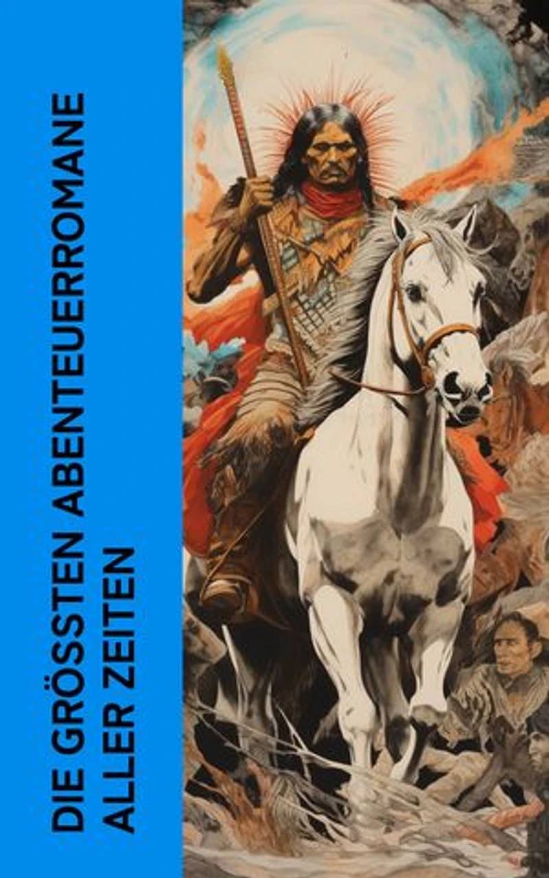 Die gr��ten Abenteuerromane aller Zeiten: Der Graf von Monte Christo, Die Reise zum Mittelpunkt der Erde, Wolfsblut, Der letzte Mohikaner, Die drei Musketiere, Winnetou, Die Schatzinsel