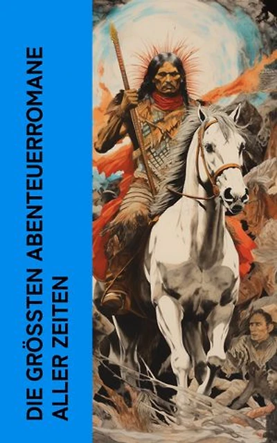 Die gr��ten Abenteuerromane aller Zeiten: Der Graf von Monte Christo, Die Reise zum Mittelpunkt der Erde, Wolfsblut, Der letzte Mohikaner, Die drei Musketiere, Winnetou, Die Schatzinsel