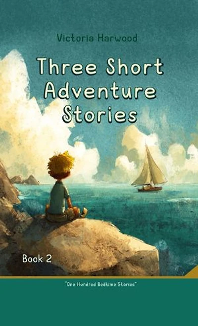 Three Short Adventure Stories: Three inspiring tales of courage, curiosity, and the magic of nature