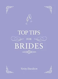 Top Tips for Brides: From Planning and Invites to Dresses Shoes, the Complete Wedding Guide