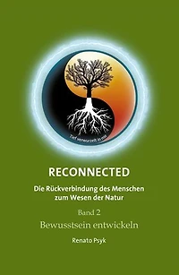 RECONNECTED - Die Rückverbindung des Menschen zum Wesen der Natur: Band 3 Höheres Bewusstsein anwenden