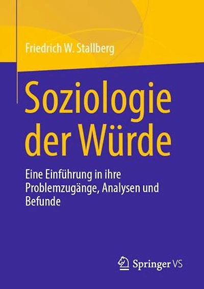 Soziologie der Würde: Eine Einführung in ihre Problemzugänge, Analysen und Befunde
