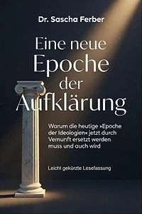 Eine neue Epoche der Aufklärung - Lesefassung: Eine neue Epoche der Aufklärung, #1