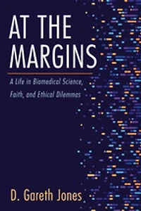 At the Margins: A Life Biomedical Science, Faith, and Ethical Dilemmas