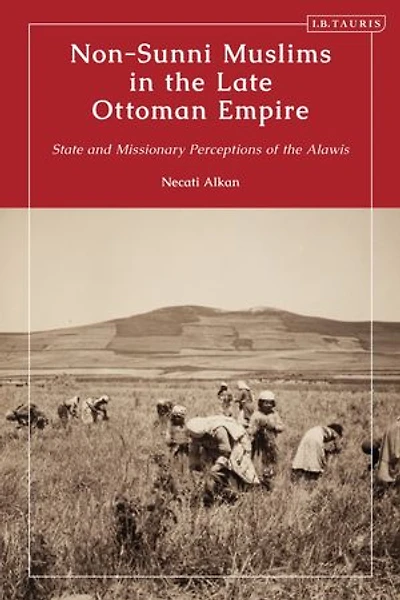 Non-Sunni Muslims the Late Ottoman Empire: State and Missionary Perceptions of Alawis