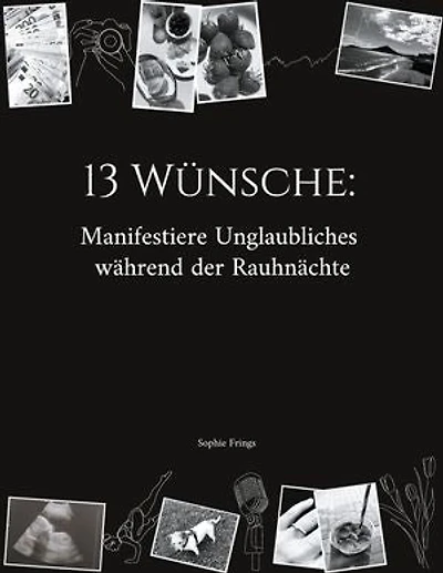 13 Wünsche: Manifestiere Unglaubliches während der Rauhnächte: Dein 5-Jahres-Workbook für deine Rauhnachts-Manifestationen - inkl. Coaching-Fragen, Anleitung & Workbook sowie Ritualmaterialien