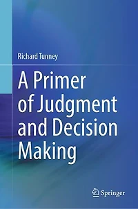 A Primer of Judgment and Decision Making
