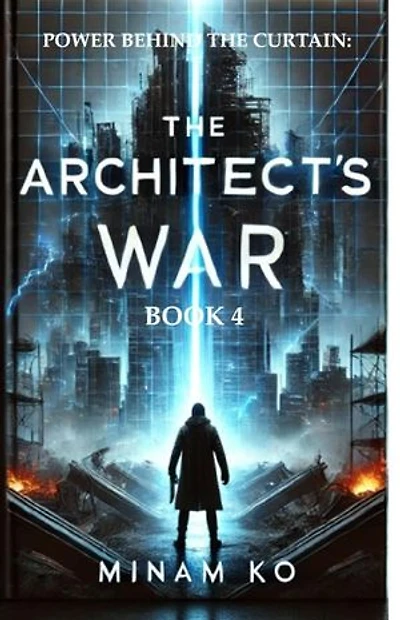 Power Behind the Curtain: The Architect's War Book 4: POWER BEHIND THE CURTAIN SERIES, #4