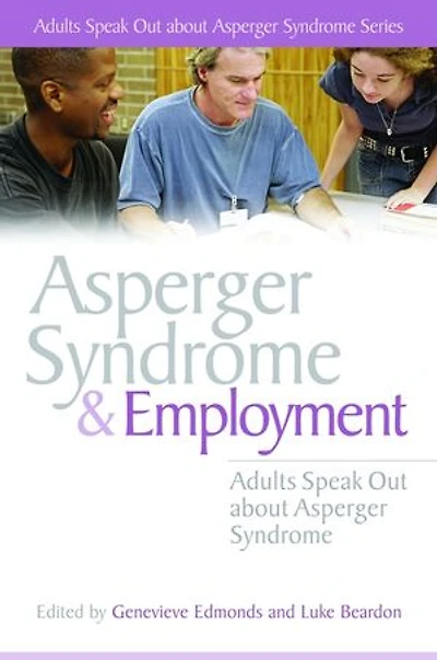 Asperger Syndrome and Employment: Adults Speak Out about