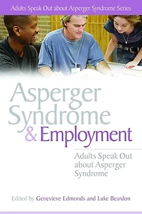Asperger Syndrome and Employment: Adults Speak Out about