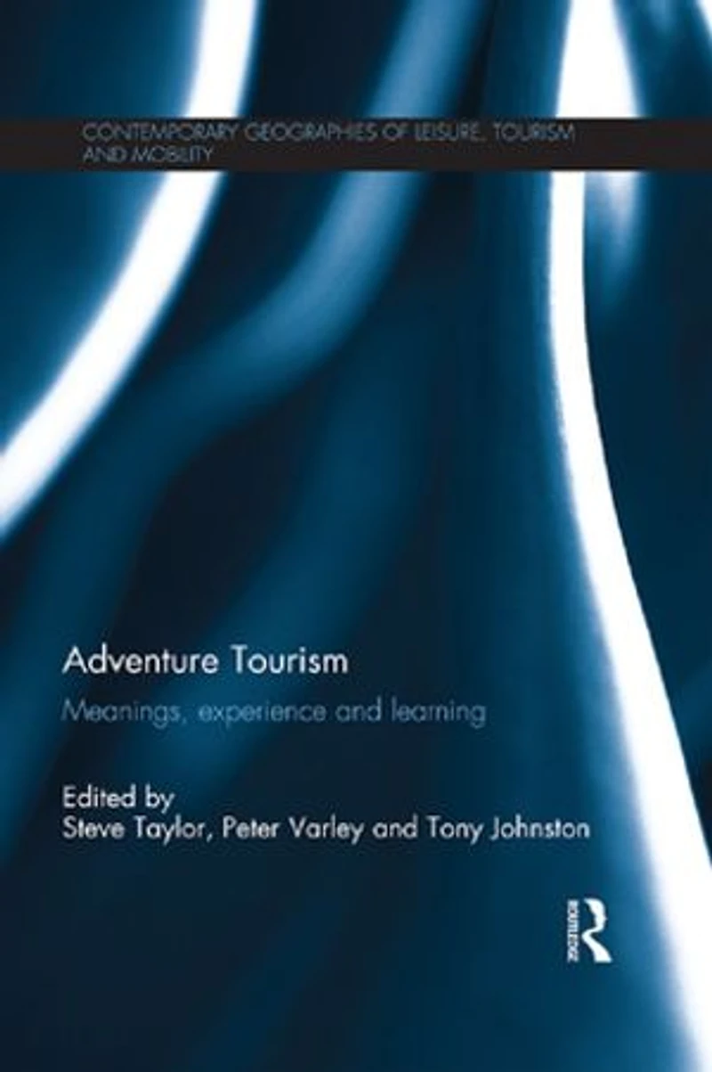 Adventure Tourism: Meanings, Experience And Learning