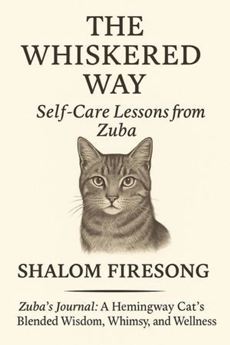 The Whiskered Way: Self-Care Lessons from Zuba the Cat: Zuba's Journal:A Hemingway Cats blended wisdom, whimsy and wellness, #1
