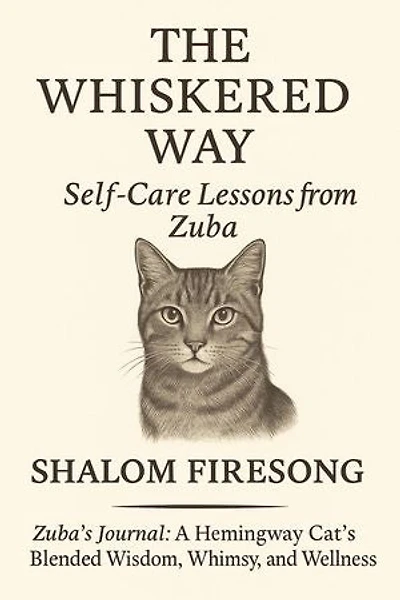 The Whiskered Way: Self-Care Lessons from Zuba the Cat: Zuba's Journal:A Hemingway Cats blended wisdom, whimsy and wellness, #1