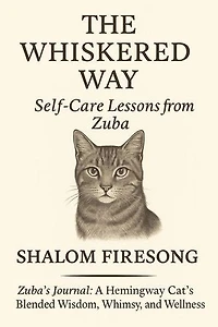 The Whiskered Way: Self-Care Lessons from Zuba the Cat: Zuba's Journal:A Hemingway Cats blended wisdom, whimsy and wellness, #1