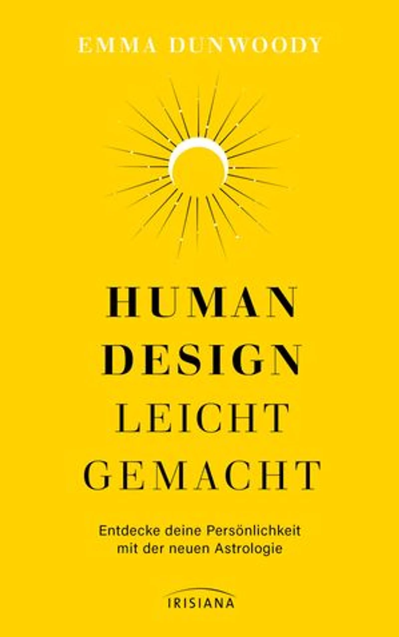 Human Design leicht gemacht: Entdecke deine Persönlichkeit mit der neuen Astrologie