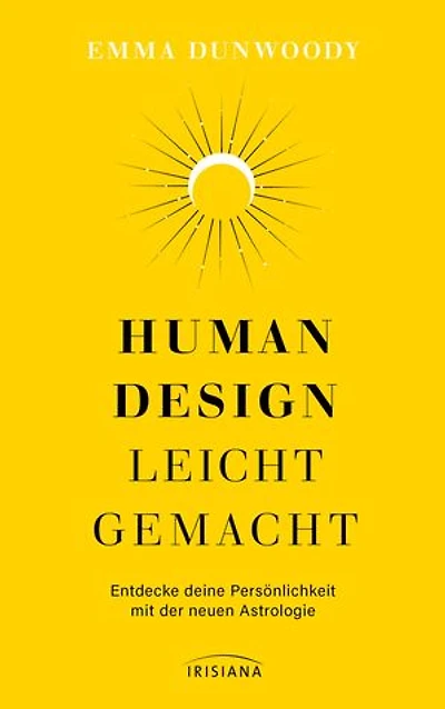 Human Design leicht gemacht: Entdecke deine Persönlichkeit mit der neuen Astrologie