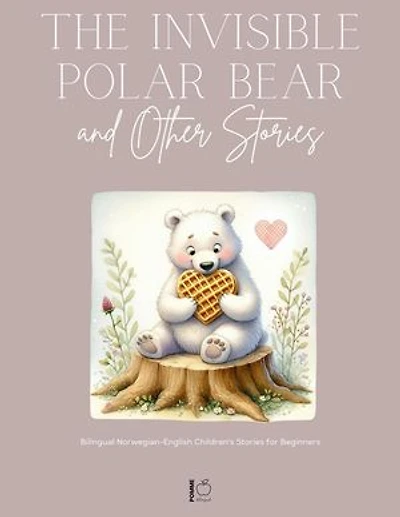 The Invisible Polar Bear and Other Stories: Bilingual Norwegian-English Children’s Stories for Beginners