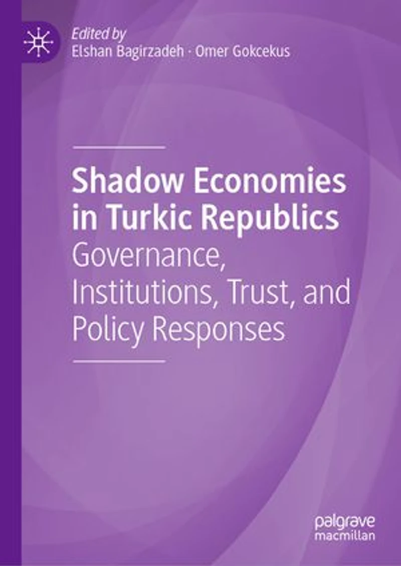 Shadow Economies Turkic Republics: Governance, Institutions, Trust, and Policy Responses