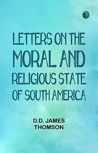 Letters on the Moral and Religious State of South America