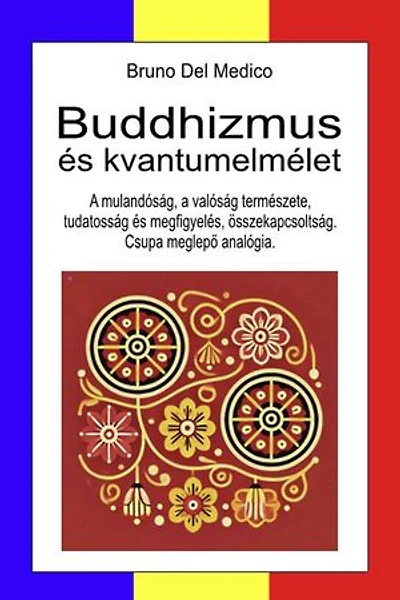 Buddhizmus és kvantumelmélet.: A mulandóság, a valóság természete, tudatosság és megfigyelés, összekapcsoltság. Csupa meglepő analógia.