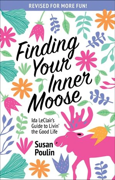 Finding Your Inner Moose: Ida Leclair's Guide To Livin' The Good Life (revised Edition)