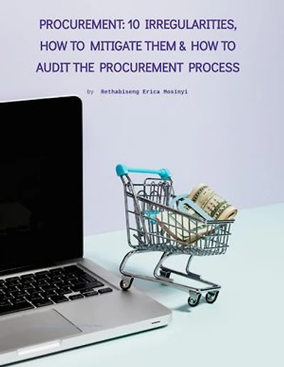 PROCUREMENT: 10 IRREGULARITIES, HOW TO MITIGATE THEM & HOW TO AUDIT THE PROCUREMENT PROCESS