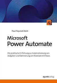 Microsoft Power Automate: Die praktische Einführung zur Automatisierung von Aufgaben und Optimierung von Prozessen mit Flows