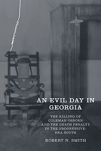 An Evil Day in Georgia: The Killing of Coleman Osborn and the Death Penalty in the Progressive-Era South