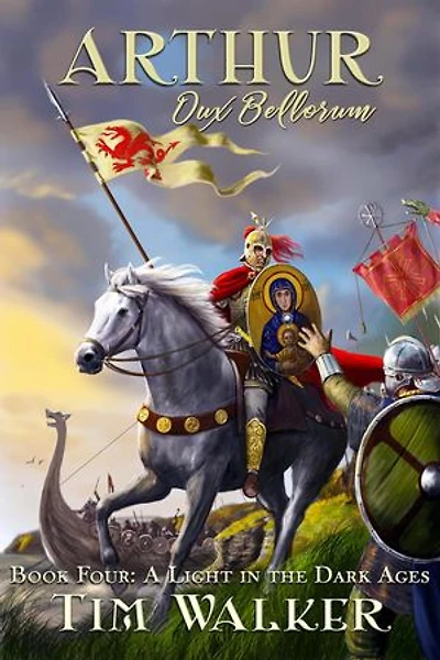 Arthur Dux Bellorum: A Light in the Dark Ages, #4