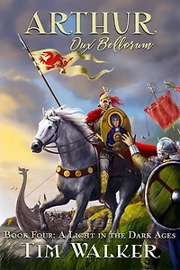 Arthur Dux Bellorum: A Light in the Dark Ages, #4