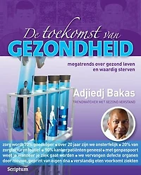 De toekomst van gezondheid: megatrends over gezond leven en waardig sterven, de visie van trendwatcher