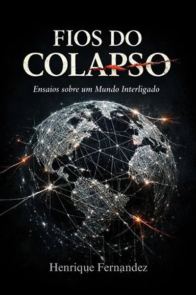 FIOS DO COLAPSO: Ensaios sobre um Mundo Interligado: Civilização do Limite, #1