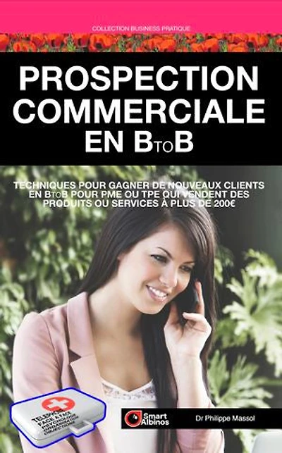Prospection commerciale en B to B: Gagner de nouveaux clients en B to B pour PME ou TPE qui vendent des produits ou services à plus de 200€