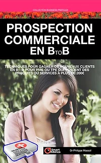 Prospection commerciale en B to B: Gagner de nouveaux clients en B to B pour PME ou TPE qui vendent des produits ou services à plus de 200€