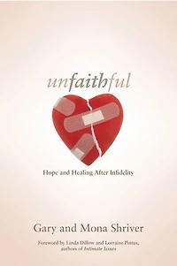 Unfaithful: Hope and Healing After Infidelity: Hope and Healing After Infidelity