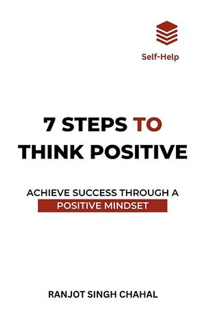7 Steps to Think Positive: Achieve Success Through a Positive Mindset