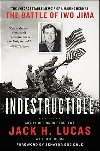 Indestructible: The Unforgettable Memoir Of A Marine Hero At Battle Iwo Jima