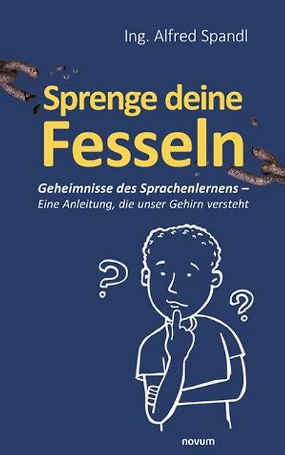 Sprenge deine Fesseln: Geheimnisse des Sprachenlernens – Eine Anleitung, die unser Gehirn versteht
