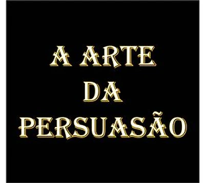 A arte da persuasão
