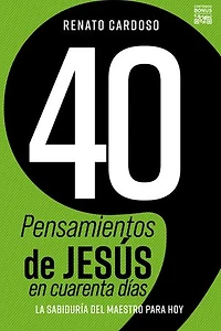 40 Pensamientos de Jesús en cuarenta días: La sabiduría del Maestro para hoy