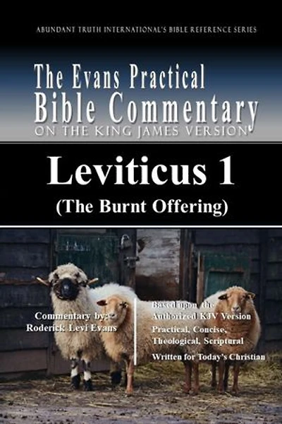 Leviticus 1 (The Burnt Offering): The Evans Practical Bible Commentary: Abundant Truth International's Bible Reference Series, #6